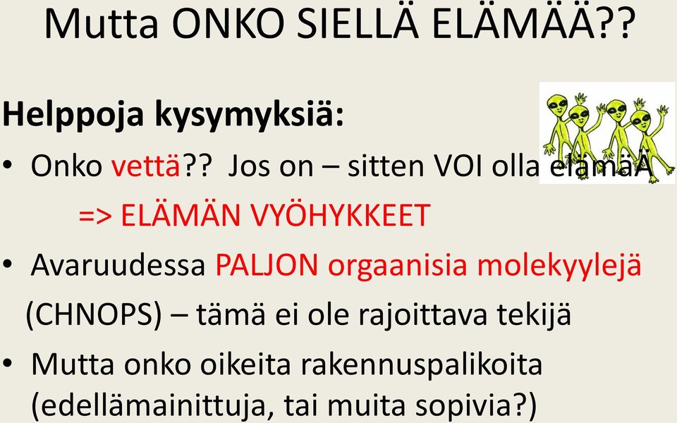 PALJON orgaanisia molekyylejä (CHNOPS) tämä ei ole rajoittava