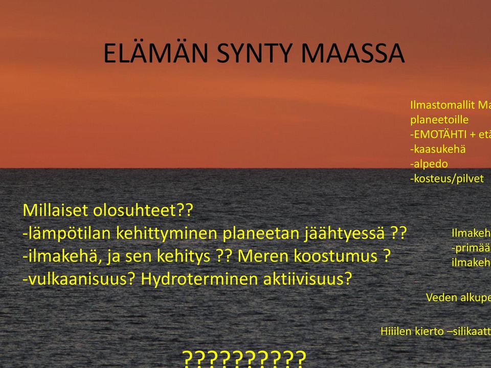? -lämpötilan kehittyminen planeetan jäähtyessä?? -ilmakehä, ja sen kehitys?