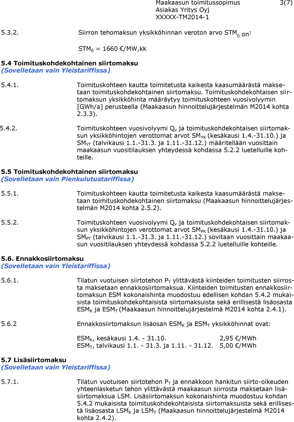 Toimituskohdekohtaisen siirtomaksun yksikköhinta määräytyy toimituskohteen vuosivolyymin [GWh/a] perusteella (Maakaasun hinnoittelujärjestelmän M20