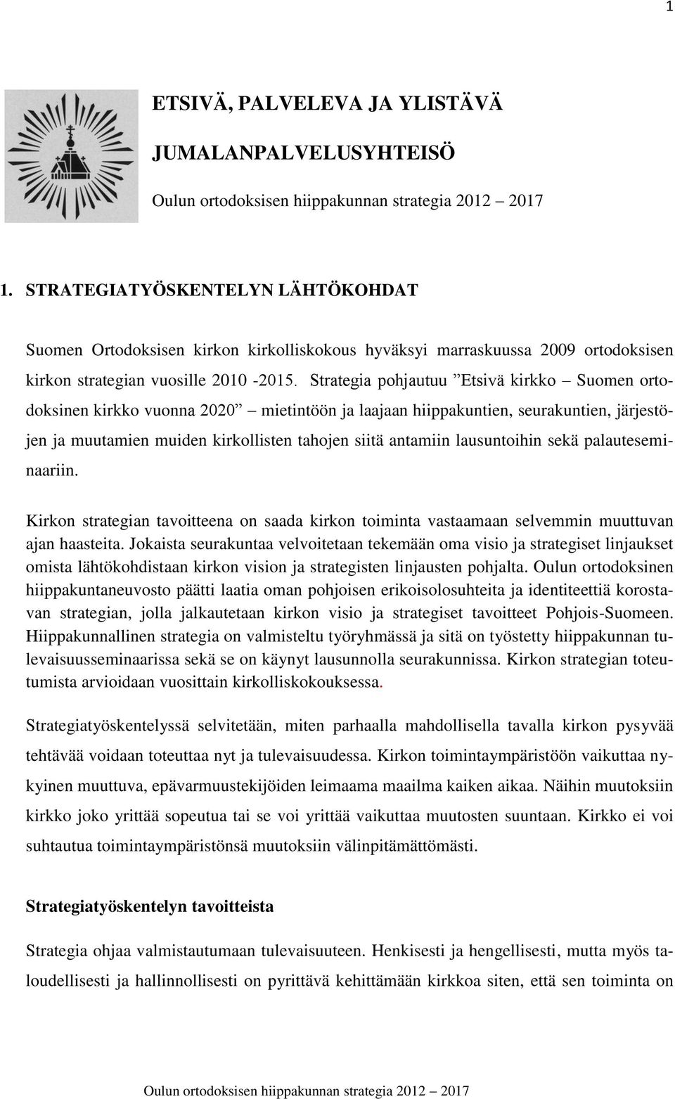Strategia pohjautuu Etsivä kirkko Suomen ortodoksinen kirkko vuonna 2020 mietintöön ja laajaan hiippakuntien, seurakuntien, järjestöjen ja muutamien muiden kirkollisten tahojen siitä antamiin