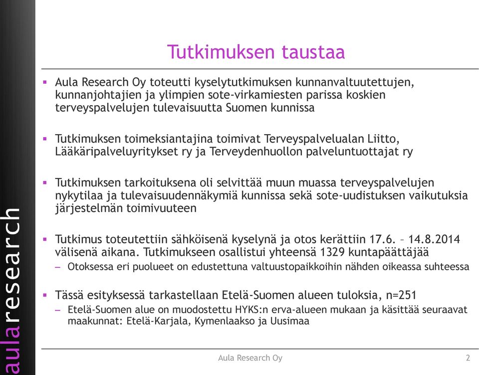 terveyspalvelujen nykytilaa ja tulevaisuudennäkymiä kunnissa sekä sote-uudistuksen vaikutuksia järjestelmän toimivuuteen Tutkimus toteutettiin sähköisenä kyselynä ja otos kerättiin 17.6. 14.8.