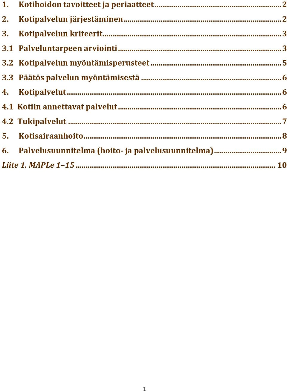 3 Päätös palvelun myöntämisestä... 6 4. Kotipalvelut... 6 4.1 Kotiin annettavat palvelut... 6 4.2 Tukipalvelut.