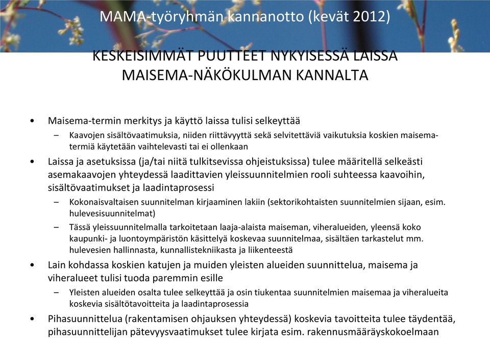 yhteydessä laadittavien yleissuunnitelmien rooli suhteessa kaavoihin, sisältövaatimukset ja laadintaprosessi Kokonaisvaltaisen suunnitelman kirjaaminen lakiin (sektorikohtaisten suunnitelmien sijaan,