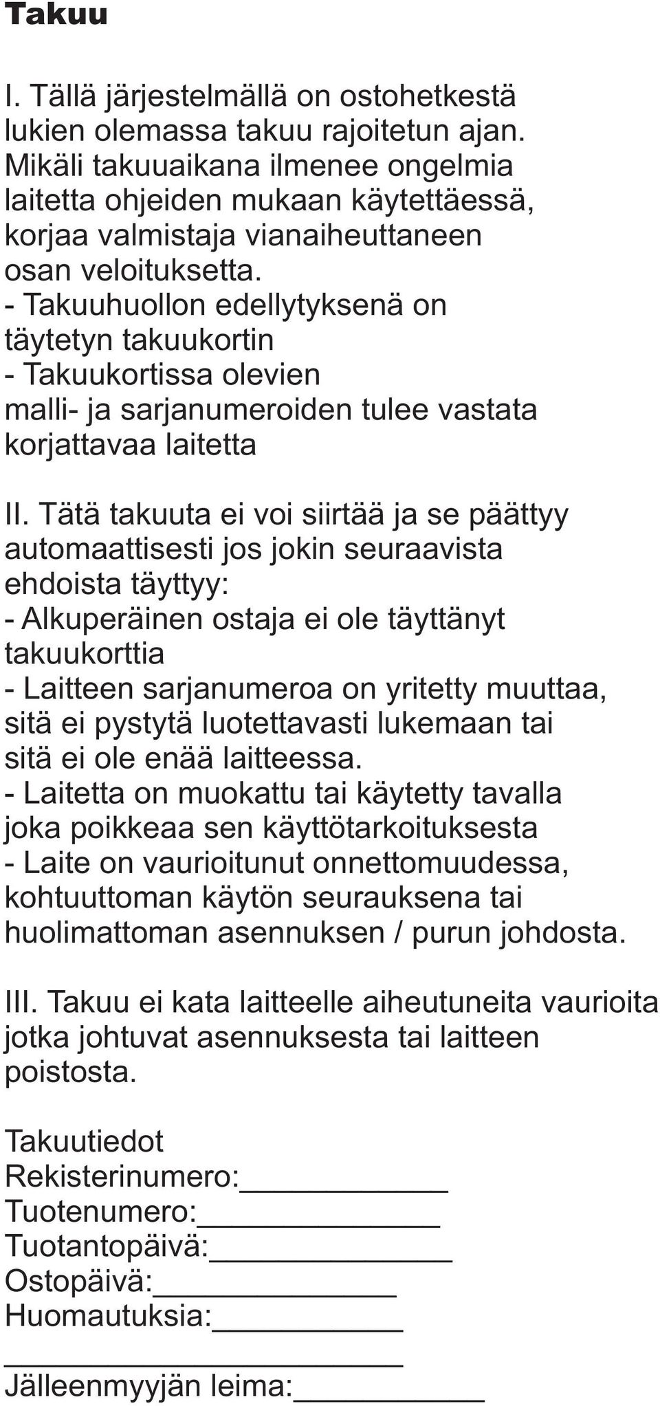 - Takuuhuollon edellytyksenä on täytetyn takuukortin - Takuukortissa olevien malli- ja sarjanumeroiden tulee vastata korjattavaa laitetta II.