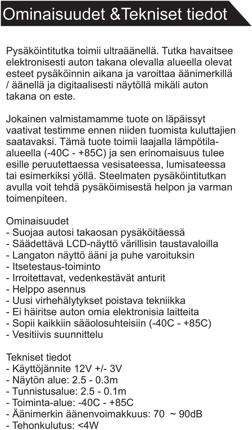 Jokainen valmistamamme tuote on läpäissyt vaativat testimme ennen niiden tuomista kuluttajien saatavaksi.