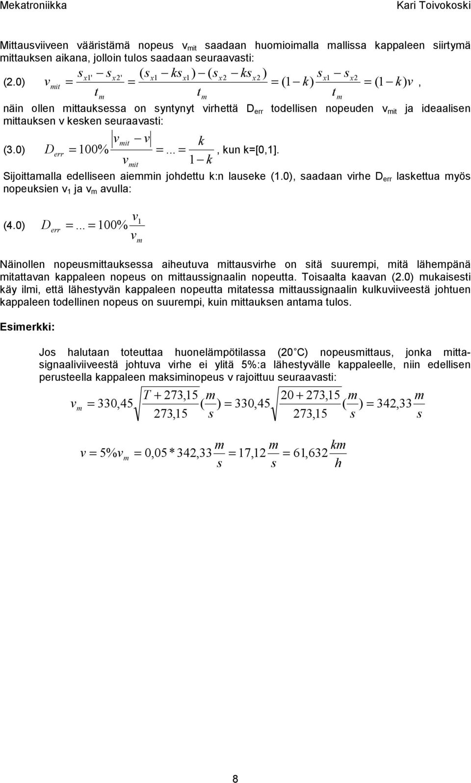 Sijoittaalla edelliseen aiein johdettu k:n lauseke (.0), saadaan irhe D err laskettua yös nopeuksien ja aulla: (4.0) D err.