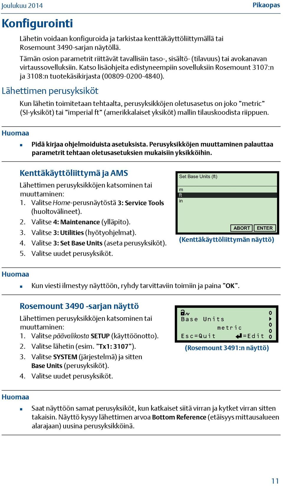 Katso lisäohjeita edistyneempiin sovelluksiin Rosemount 3107:n ja 3108:n tuotekäsikirjasta (00809-0200-4840).