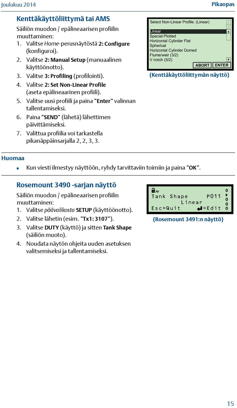 Paina SEND (lähetä) lähettimen päivittämiseksi. 7. Valittua profiilia voi tarkastella pikanäppäinsarjalla 2, 2, 3, 3.