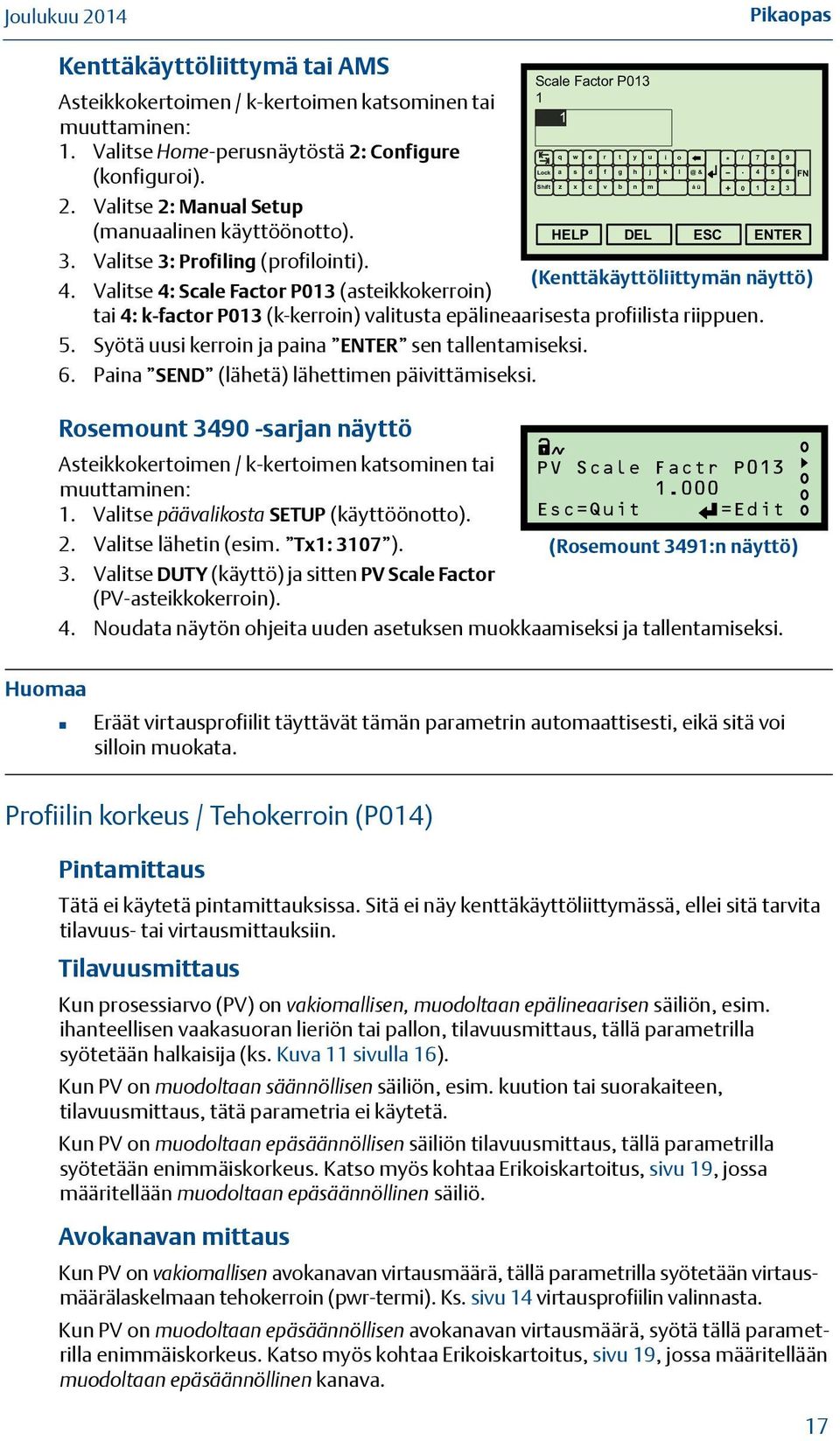 Syötä uusi kerroin ja paina ENTER sen tallentamiseksi. 6. Paina SEND (lähetä) lähettimen päivittämiseksi.