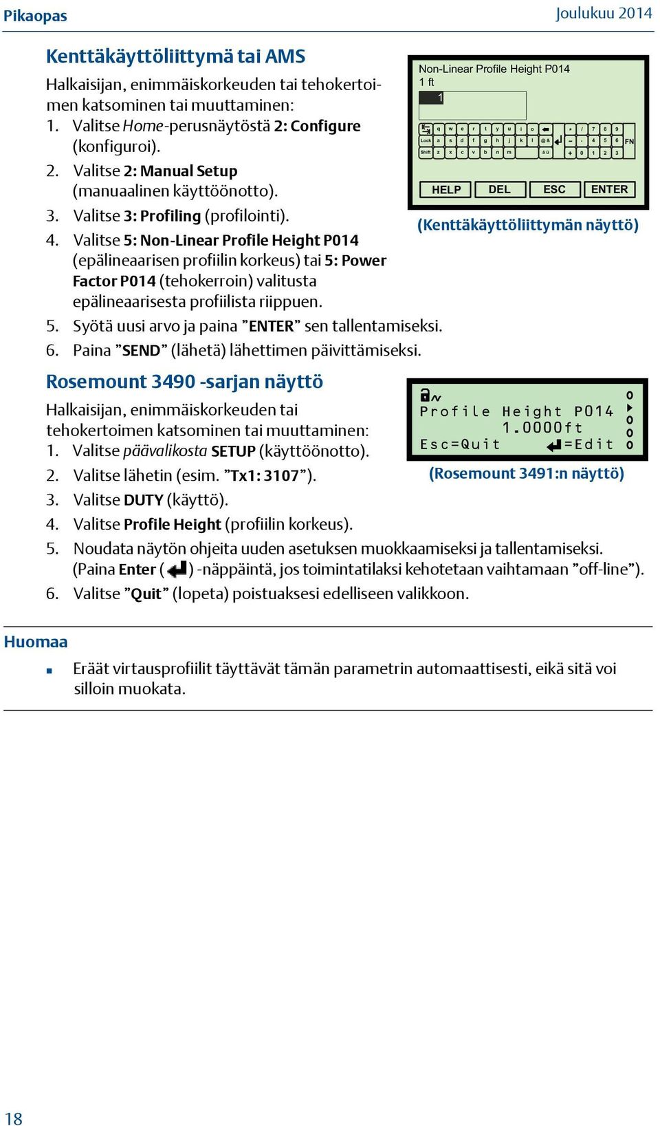 Valitse 5: Non-Linear Profile Height P014 (epälineaarisen profiilin korkeus) tai 5: Power Factor P014 (tehokerroin) valitusta epälineaarisesta profiilista riippuen.