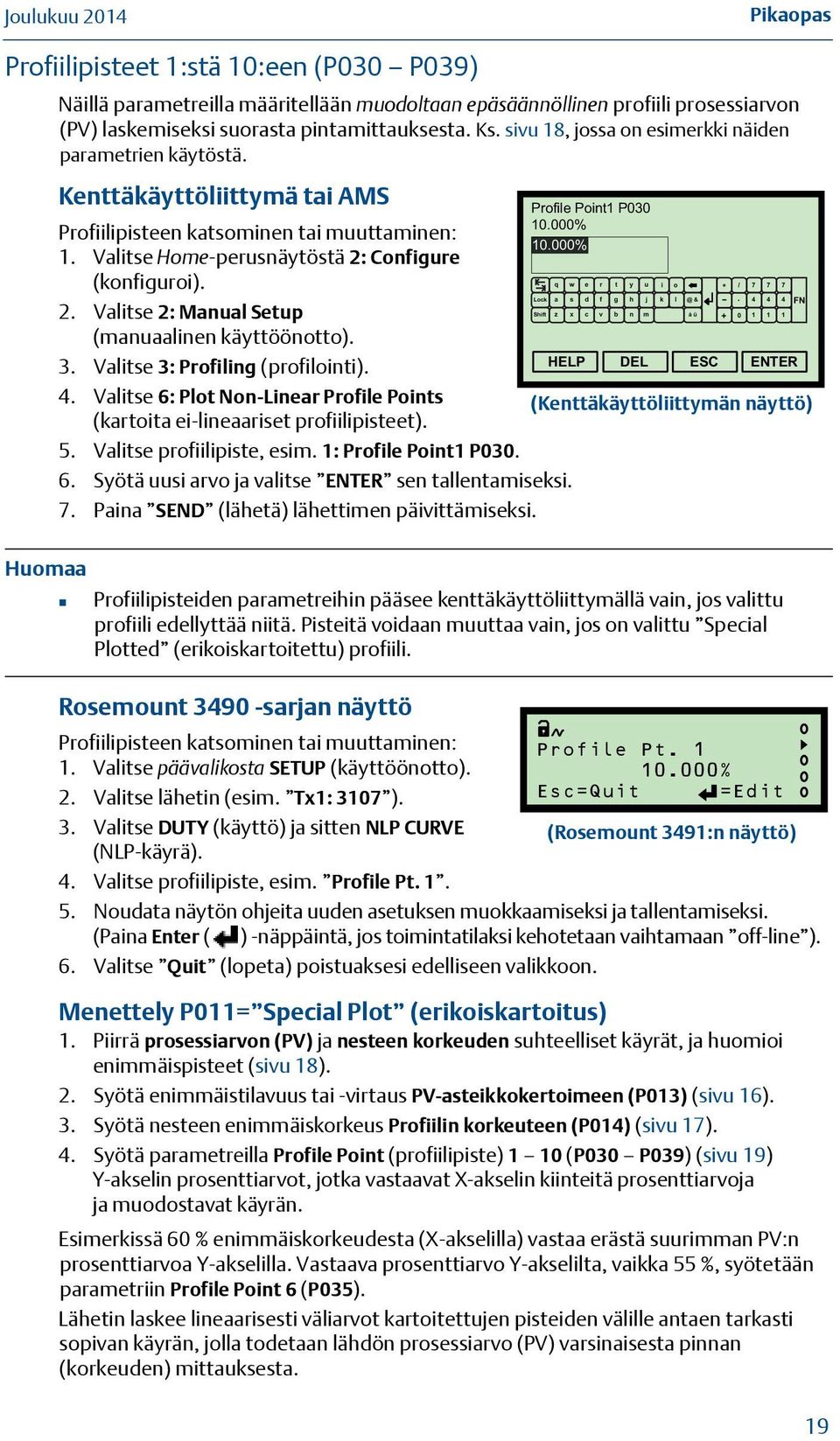 Configure (konfiguroi). 2. Valitse 2: Manual Setup (manuaalinen käyttöönotto). 3. Valitse 3: Profiling (profilointi). 4.