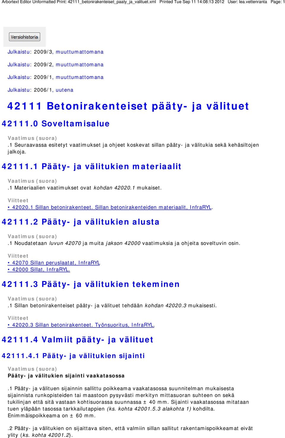 0 Soveltamisalue.1 Seuraavassa esitetyt vaatimukset ja ohjeet koskevat sillan pääty- ja välitukia sekä kehäsiltojen jalkoja. 42111.1 Pääty- ja välitukien materiaalit.