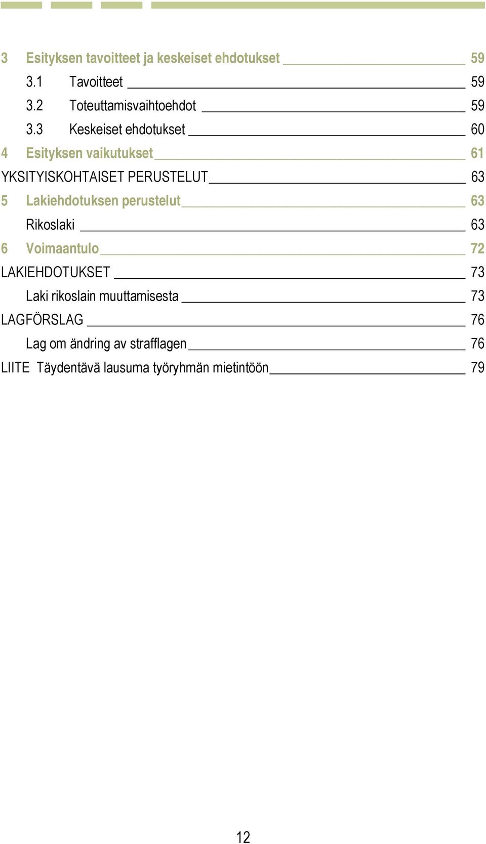 3 Keskeiset ehdotukset 60 4 Esityksen vaikutukset 61 YKSITYISKOHTAISET PERUSTELUT 63 5