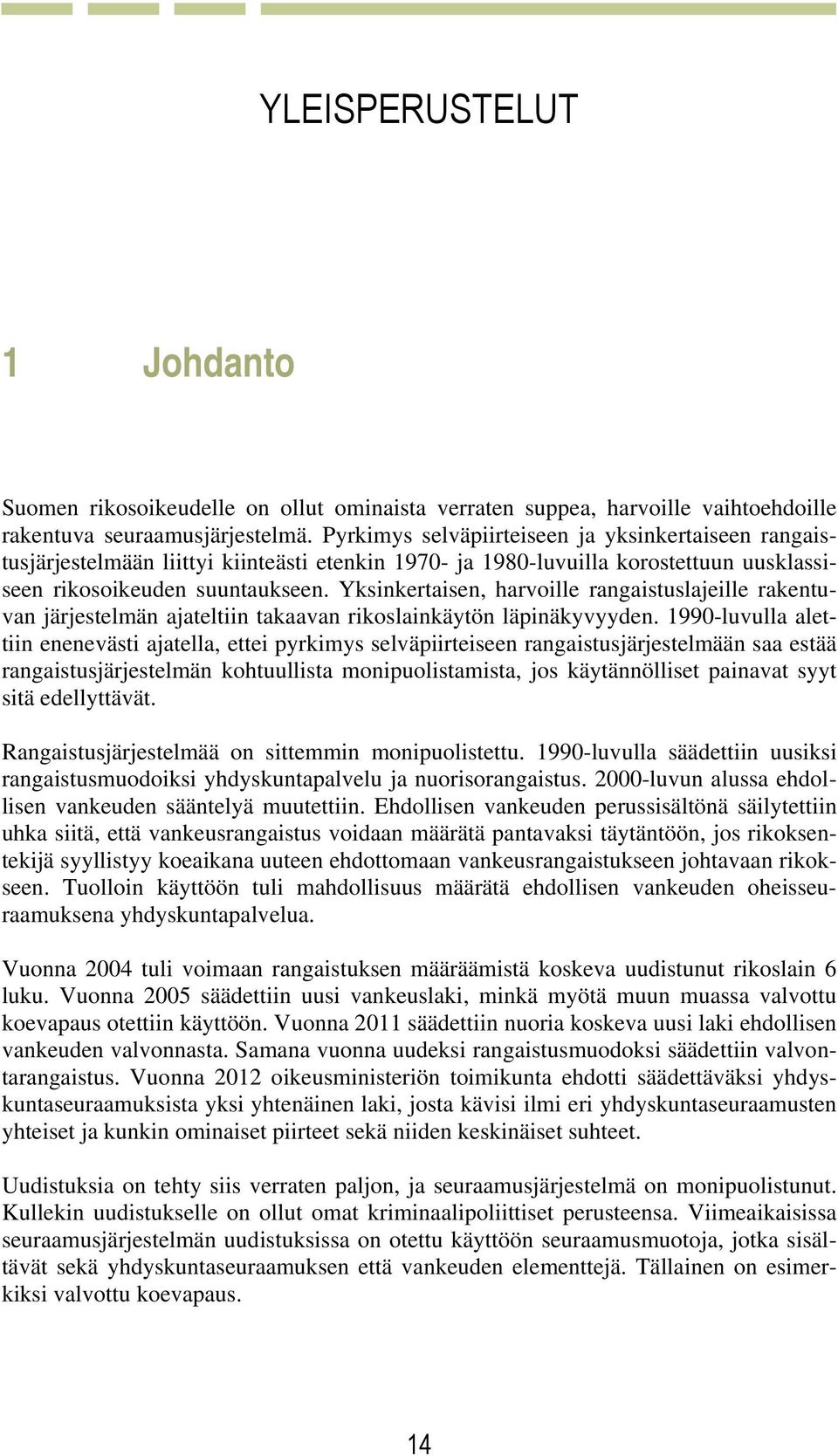 Yksinkertaisen, harvoille rangaistuslajeille rakentuvan järjestelmän ajateltiin takaavan rikoslainkäytön läpinäkyvyyden.