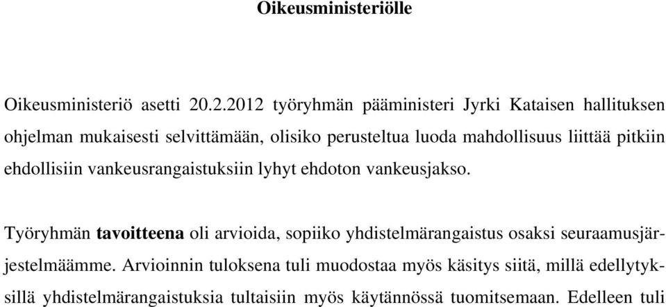 mahdollisuus liittää pitkiin ehdollisiin vankeusrangaistuksiin lyhyt ehdoton vankeusjakso.