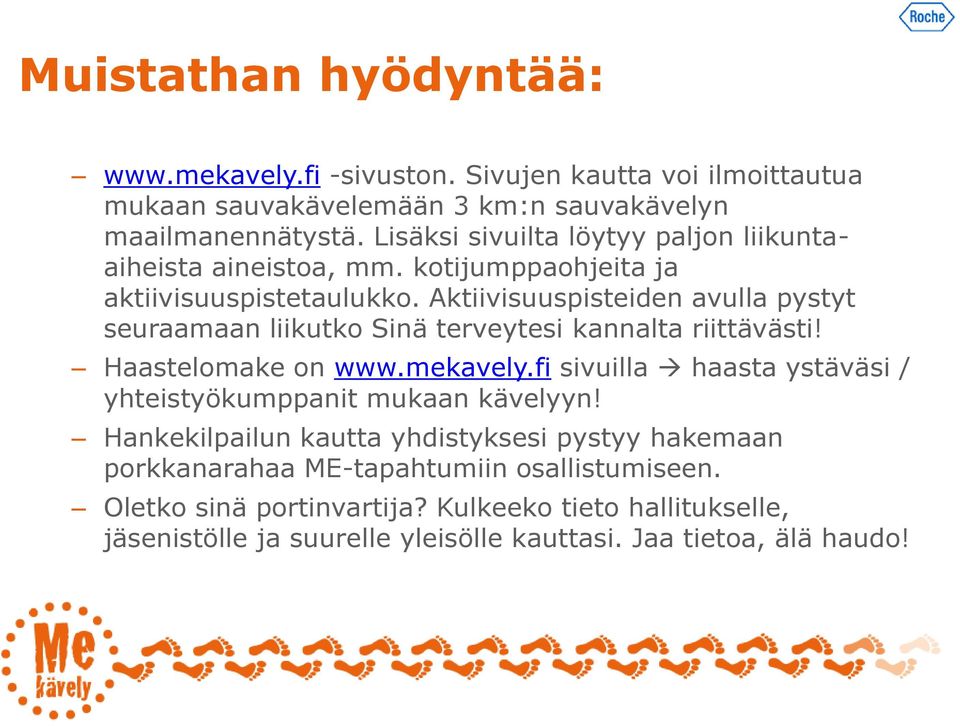 Aktiivisuuspisteiden avulla pystyt seuraamaan liikutko Sinä terveytesi kannalta riittävästi! Haastelomake on www.mekavely.