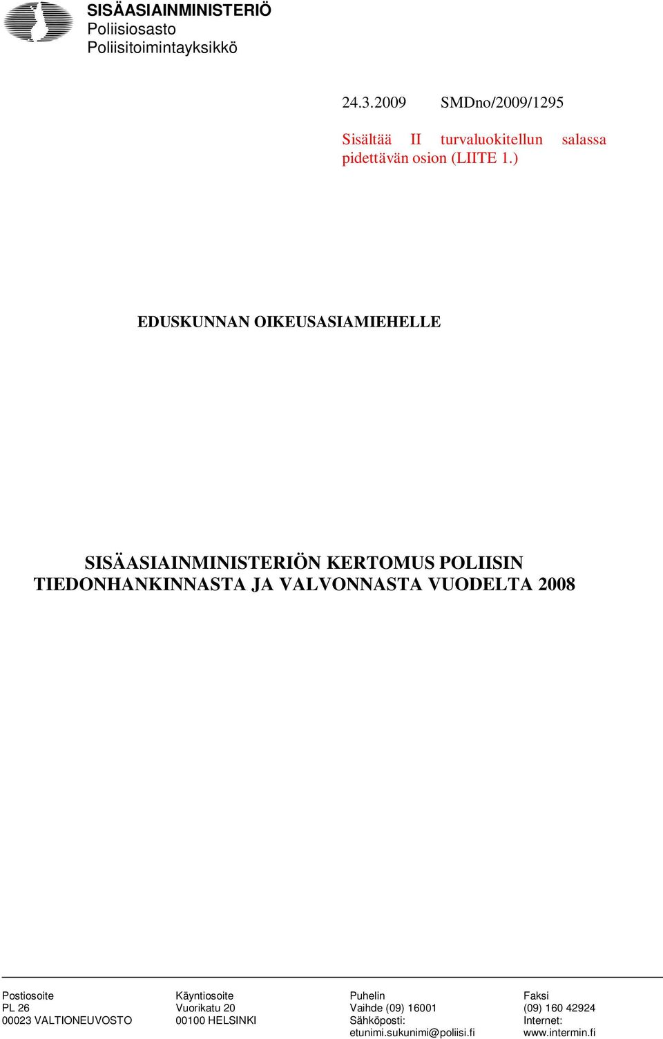 ) EDUSKUNNAN OIKEUSASIAMIEHELLE SISÄASIAINMINISTERIÖN KERTOMUS POLIISIN TIEDONHANKINNASTA JA VALVONNASTA VUODELTA