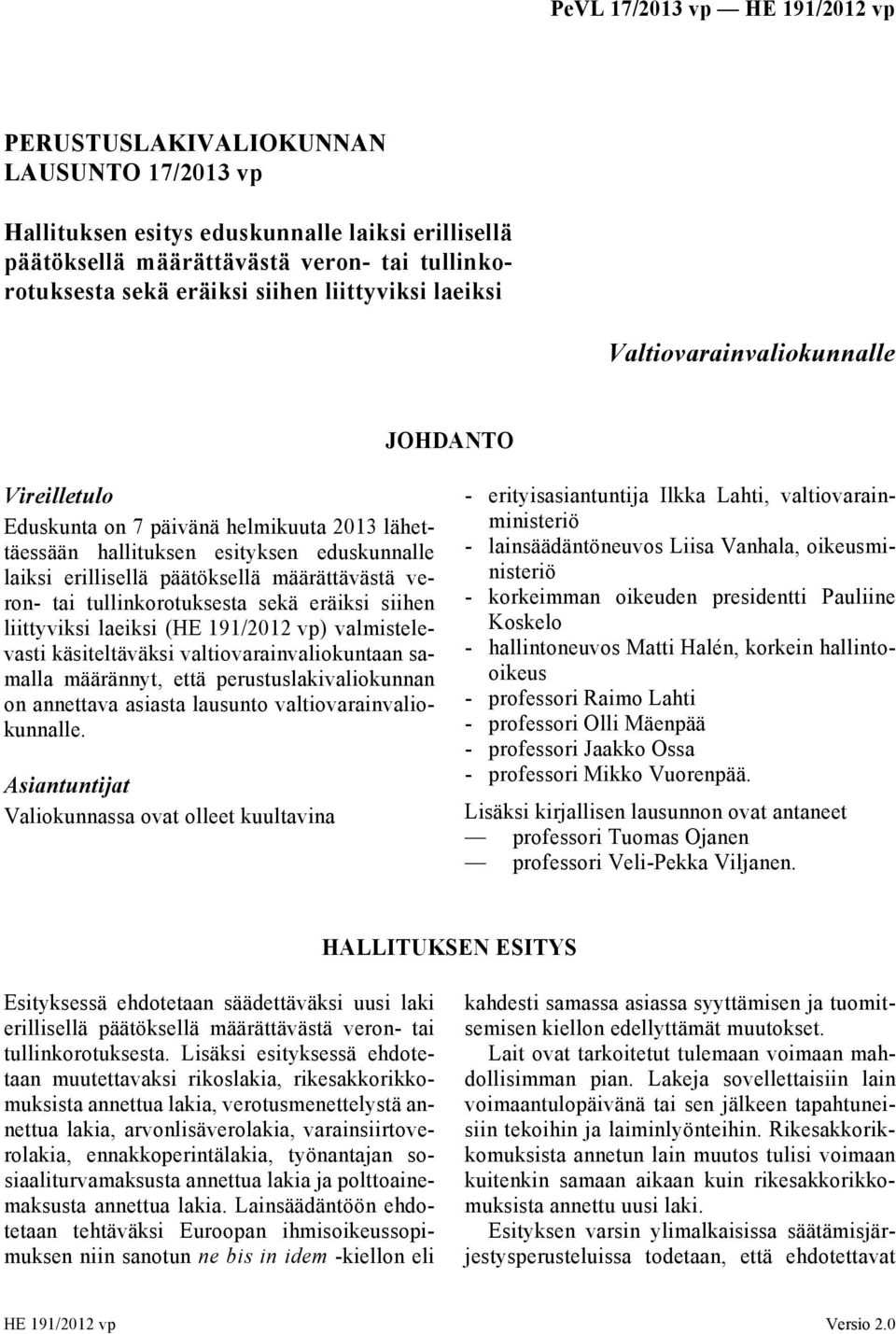 tullinkorotuksesta sekä eräiksi siihen liittyviksi laeiksi (HE 191/2012 vp) valmistelevasti käsiteltäväksi valtiovarainvaliokuntaan samalla määrännyt, että perustuslakivaliokunnan on annettava