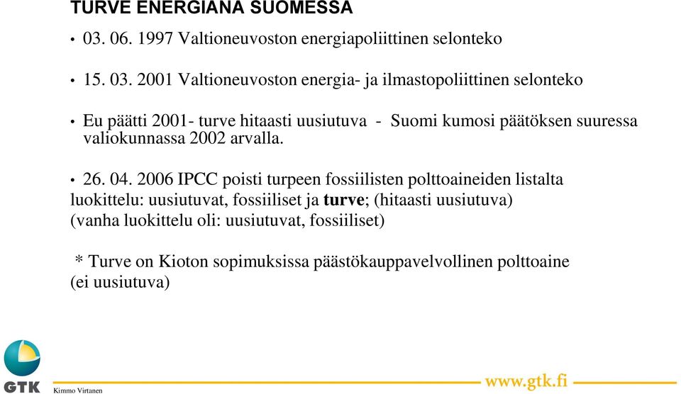 2001 Valtioneuvoston energia- ja ilmastopoliittinen selonteko Eu päätti 2001- turve hitaasti uusiutuva - Suomi kumosi päätöksen