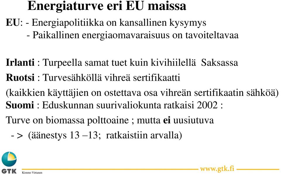 sertifikaatti (kaikkien käyttäjien on ostettava osa vihreän sertifikaatin sähköä) Suomi : Eduskunnan