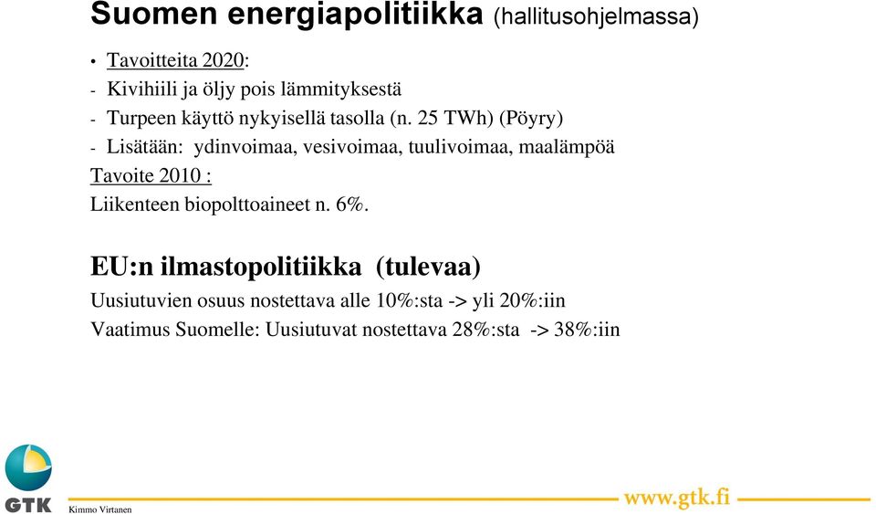 25 TWh) (Pöyry) - Lisätään: ydinvoimaa, vesivoimaa, tuulivoimaa, maalämpöä Tavoite 2010 : Liikenteen