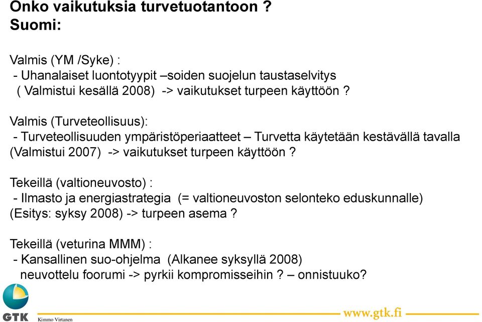 Valmis (Turveteollisuus): - Turveteollisuuden ympäristöperiaatteet Turvetta käytetään kestävällä tavalla (Valmistui 2007) -> vaikutukset turpeen