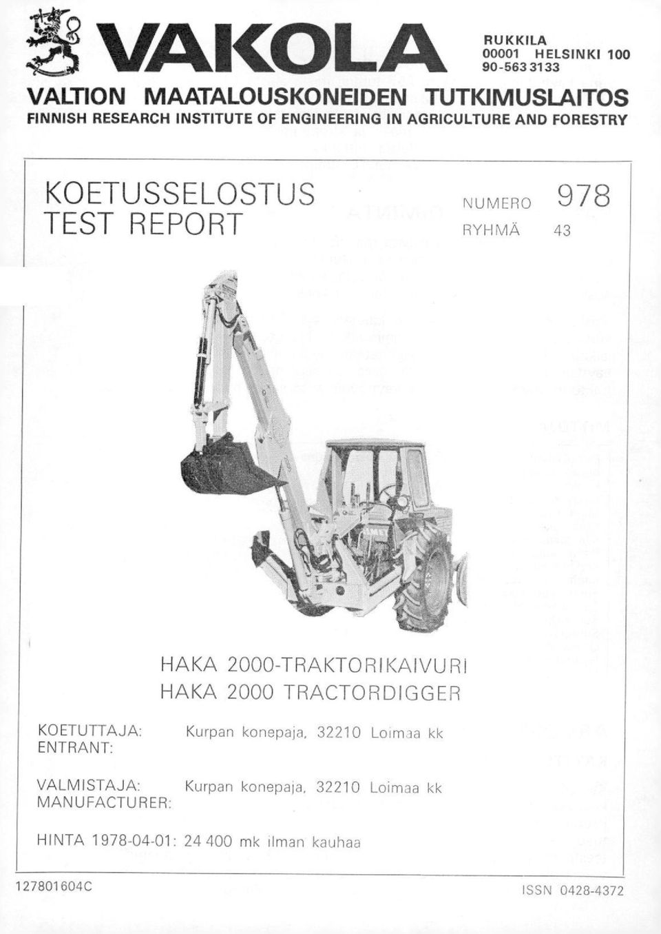 2000-TRAKTORIKAIVURI HAKA 2000 TRACTORDIGGER KOETUTTAJA: ENTRANT: VALMISTAJA: MANUFACTURER: Kurpan konepaja,