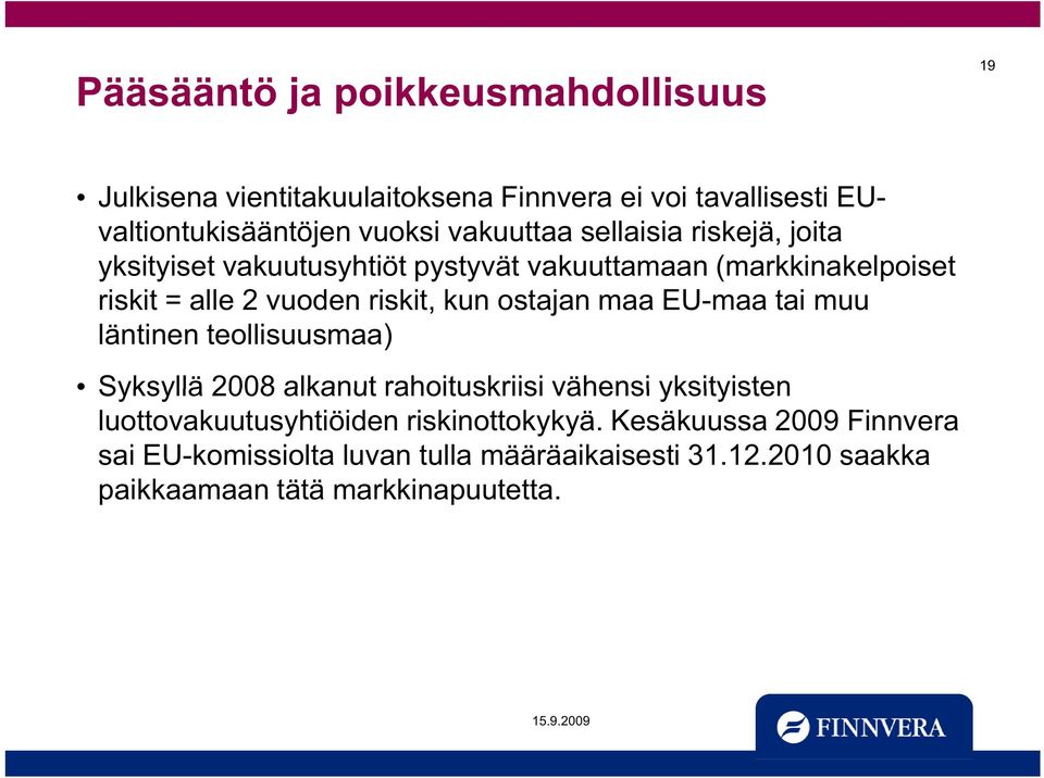 kun ostajan maa EU-maa tai muu läntinen teollisuusmaa) Syksyllä 2008 alkanut rahoituskriisi vähensi yksityisten