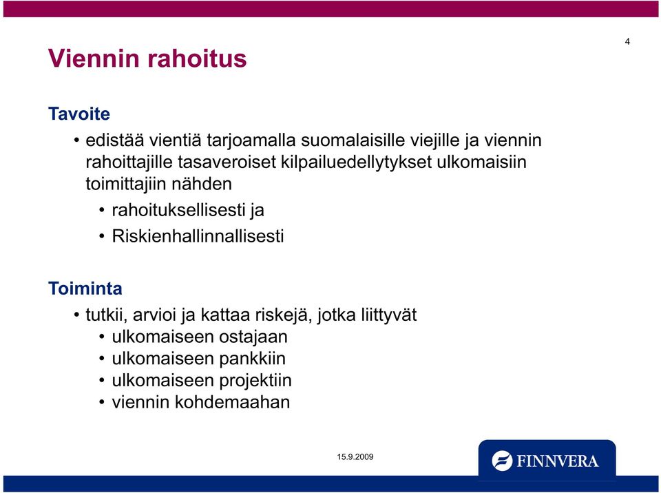 rahoituksellisesti ja Riskienhallinnallisesti Toiminta tutkii, arvioi ja kattaa riskejä,