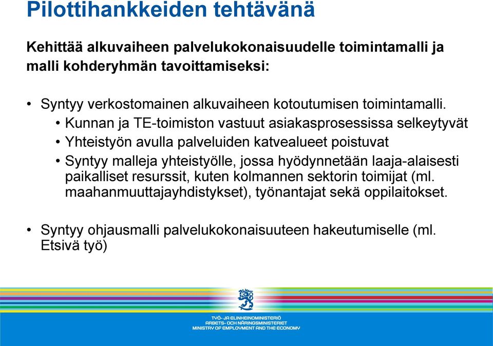 Kunnan ja TE-toimiston vastuut asiakasprosessissa selkeytyvät Yhteistyön avulla palveluiden katvealueet poistuvat Syntyy malleja