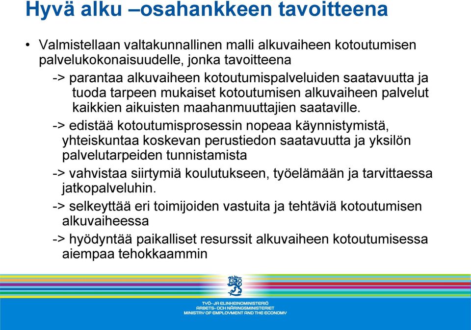 -> edistää kotoutumisprosessin nopeaa käynnistymistä, yhteiskuntaa koskevan perustiedon saatavuutta ja yksilön palvelutarpeiden tunnistamista -> vahvistaa siirtymiä