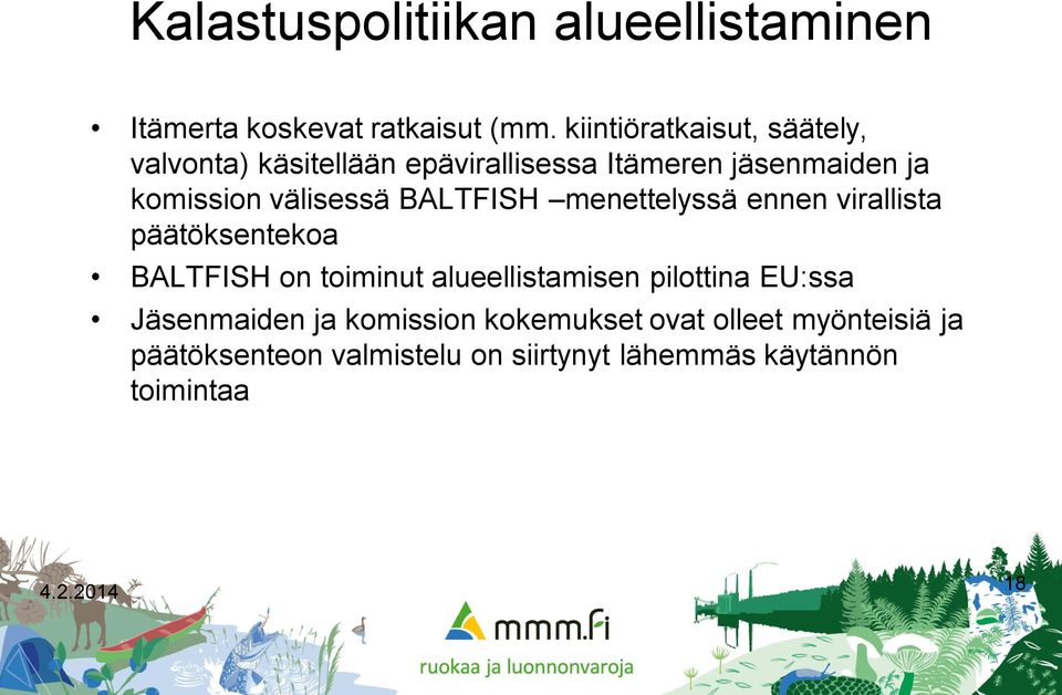 välisessä BALTFISH menettelyssä ennen virallista päätöksentekoa BALTFISH on toiminut alueellistamisen