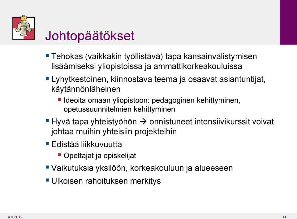 opetussuunnitelmien kehittyminen Hyvä tapa yhteistyöhön onnistuneet intensiivikurssit voivat johtaa muihin yhteisiin projekteihin