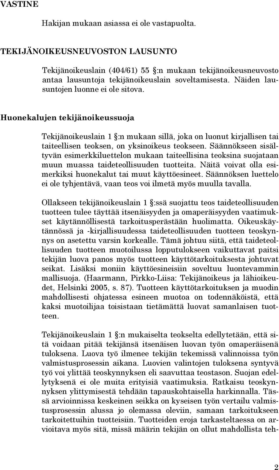 Säännökseen sisältyvän esimerkkiluettelon mukaan taiteellisina teoksina suojataan muun muassa taideteollisuuden tuotteita. Näitä voivat olla esimerkiksi huonekalut tai muut käyttöesineet.