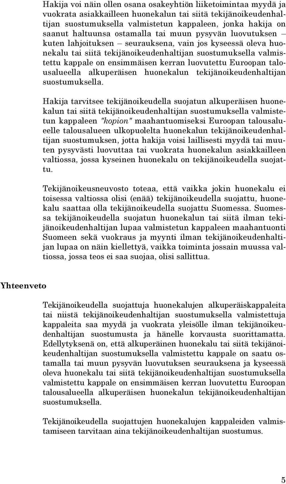 kerran luovutettu Euroopan talousalueella alkuperäisen huonekalun tekijänoikeudenhaltijan suostumuksella.