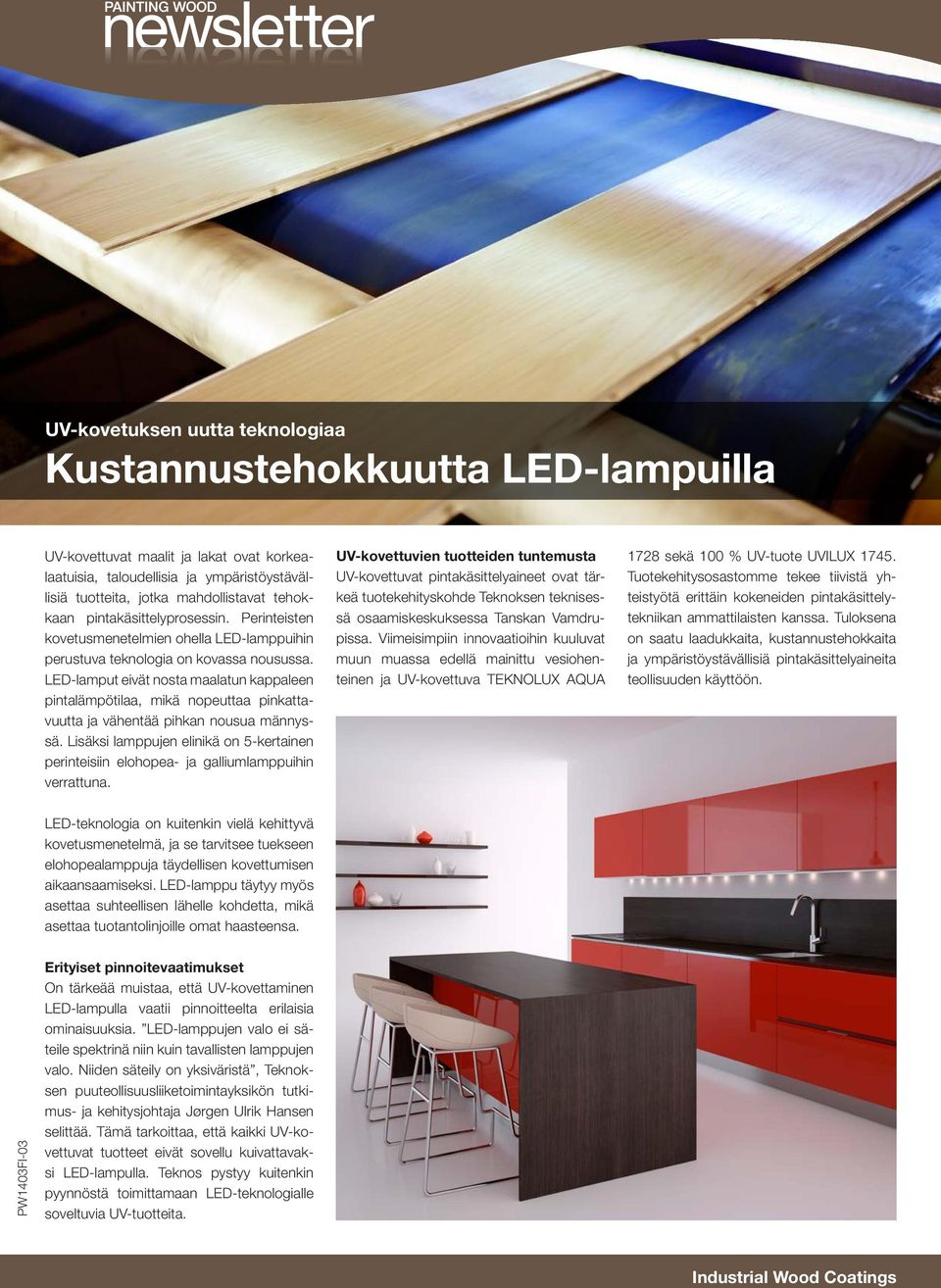 LED-lamput eivät nosta maalatun kappaleen pintalämpötilaa, mikä nopeuttaa pinkattavuutta ja vähentää pihkan nousua männyssä.