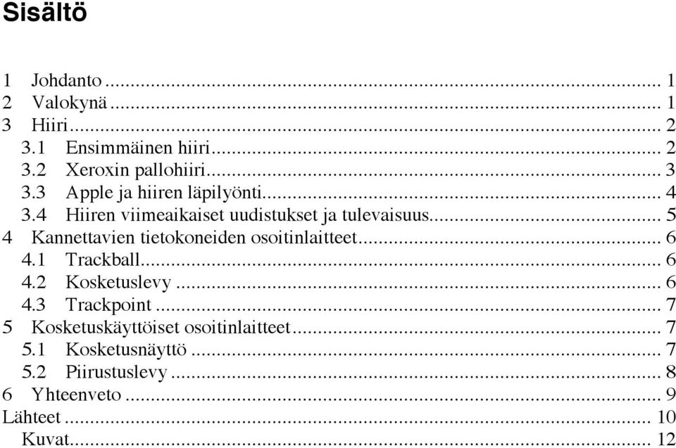 .. 5 4 Kannettavien tietokoneiden osoitinlaitteet... 6 4.1 Trackball... 6 4.2 Kosketuslevy... 6 4.3 Trackpoint.