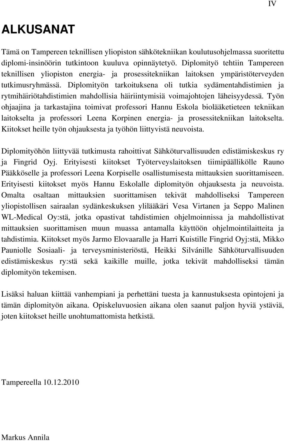 Diplomityön tarkoituksena oli tutkia sydämentahdistimien ja rytmihäiriötahdistimien mahdollisia häiriintymisiä voimajohtojen läheisyydessä.