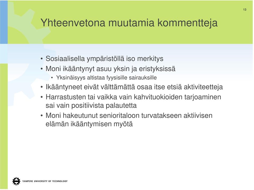 osaa itse etsiä aktiviteetteja Harrastusten tai vaikka vain kahvituokioiden tarjoaminen sai vain