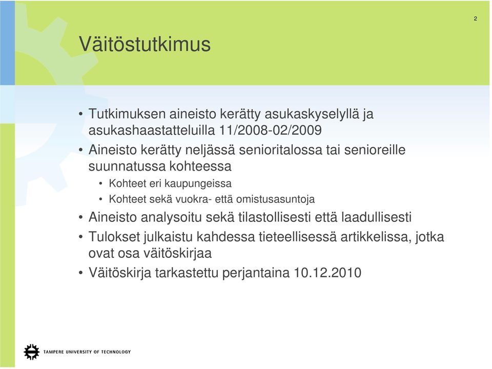 Kohteet sekä vuokra- että omistusasuntoja Aineisto analysoitu sekä tilastollisesti että laadullisesti