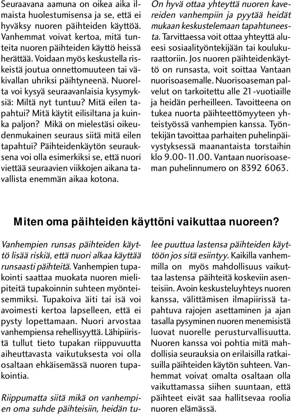 Mitä käytit eilisiltana ja kuinka paljon? Mikä on mielestäsi oikeudenmukainen seuraus siitä mitä eilen tapahtui?