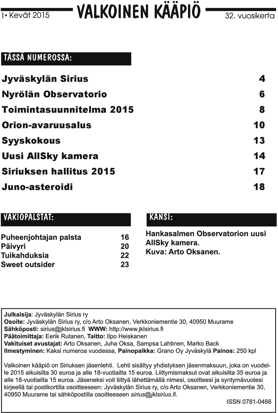 KANSI : VAKI OPALSTAT: Puheenjohtajan palsta Päivyri Tuikahduksia Sweet outsider 16 20 22 23 Hankasalmen Observatorion uusi AllSky kamera. Kuva: Arto Oksanen.