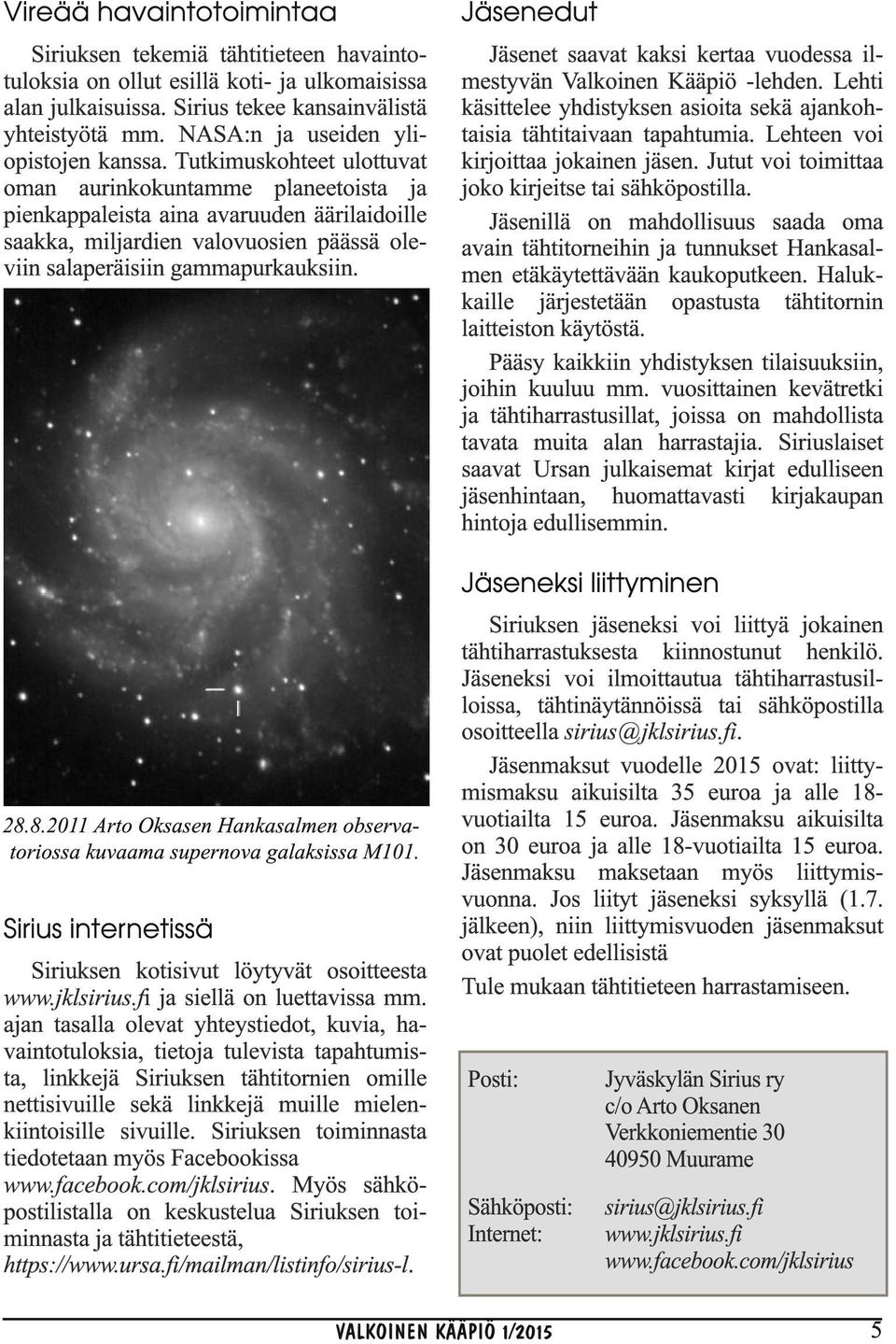 Tutkimuskohteet ulottuvat oman aurinkokuntamme planeetoista ja pienkappaleista aina avaruuden äärilaidoille saakka, miljardien valovuosien päässä oleviin salaperäisiin gammapurkauksiin.