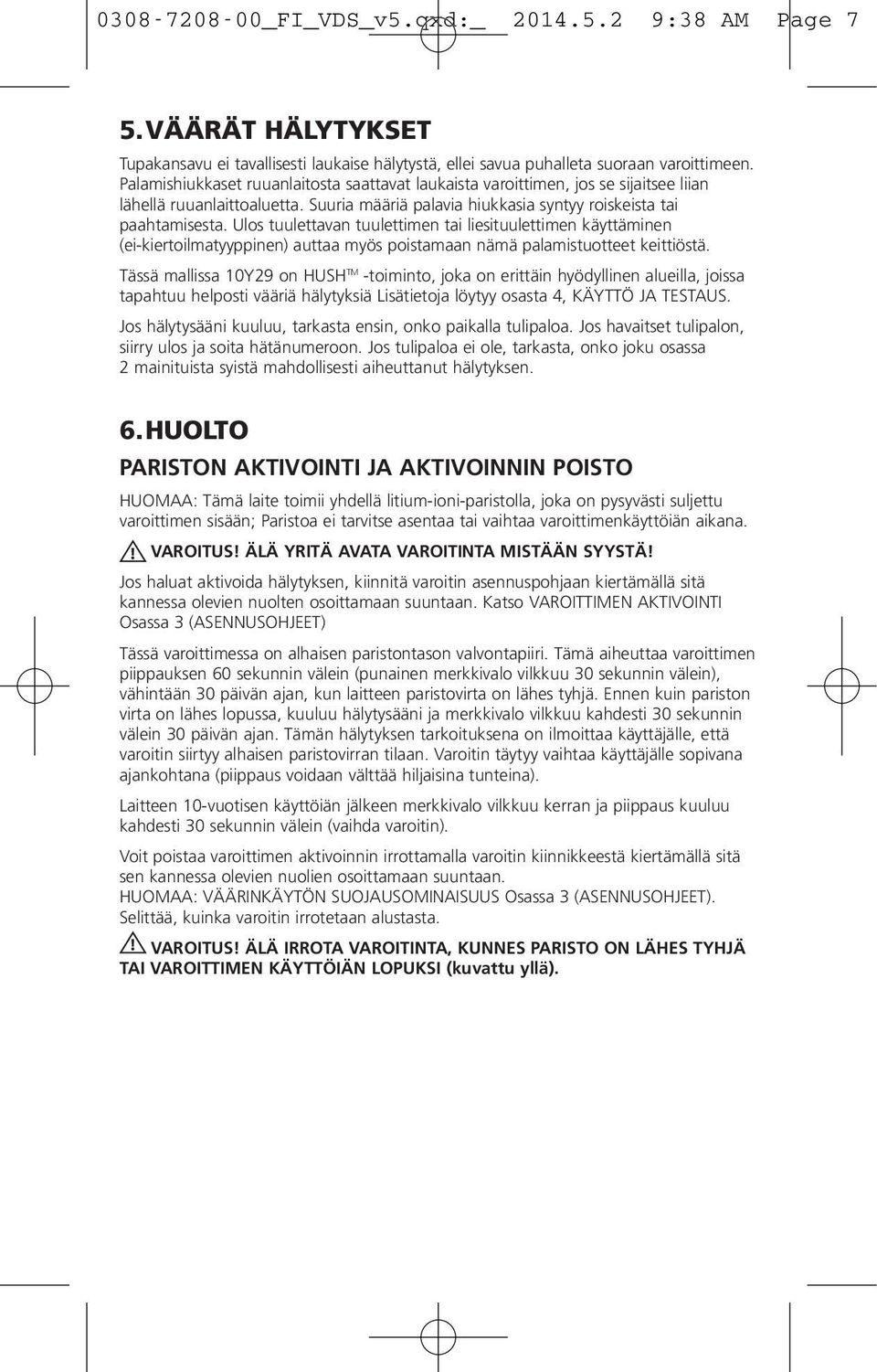 Ulos tuulettavan tuulettimen tai liesituulettimen käyttäminen (ei-kiertoilmatyyppinen) auttaa myös poistamaan nämä palamistuotteet keittiöstä.