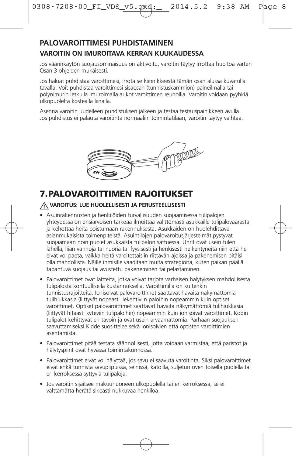 2 9:38 AM Page 8 PALOVAROITTIMESI PUHDISTAMINEN VAROITIN ON IMUROITAVA KERRAN KUUKAUDESSA Jos väärinkäytön suojausominaisuus on aktivoitu, varoitin täytyy irrottaa huoltoa varten Osan 3 ohjeiden