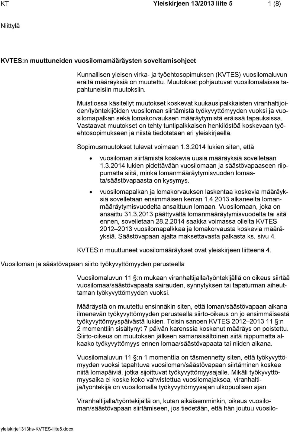 Muistiossa käsitellyt muutokset koskevat kuukausipalkkaisten viranhaltijoiden/työntekijöiden vuosiloman siirtämistä työkyvyttömyyden vuoksi ja vuosilomapalkan sekä lomakorvauksen määräytymistä