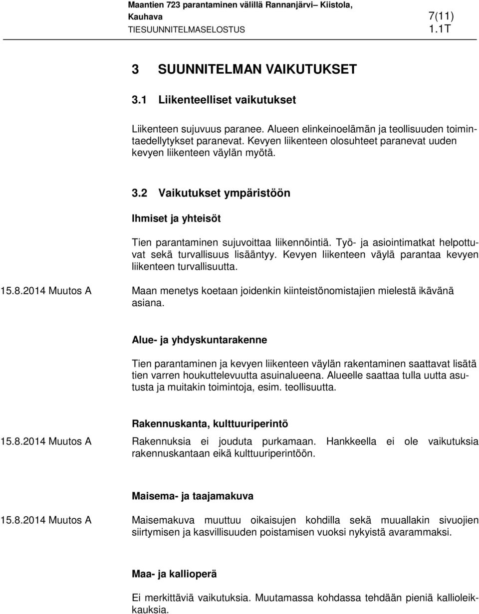 Työ- ja asiointimatkat helpottuvat sekä turvallisuus lisääntyy. Kevyen liikenteen väylä parantaa kevyen liikenteen turvallisuutta. 15.8.