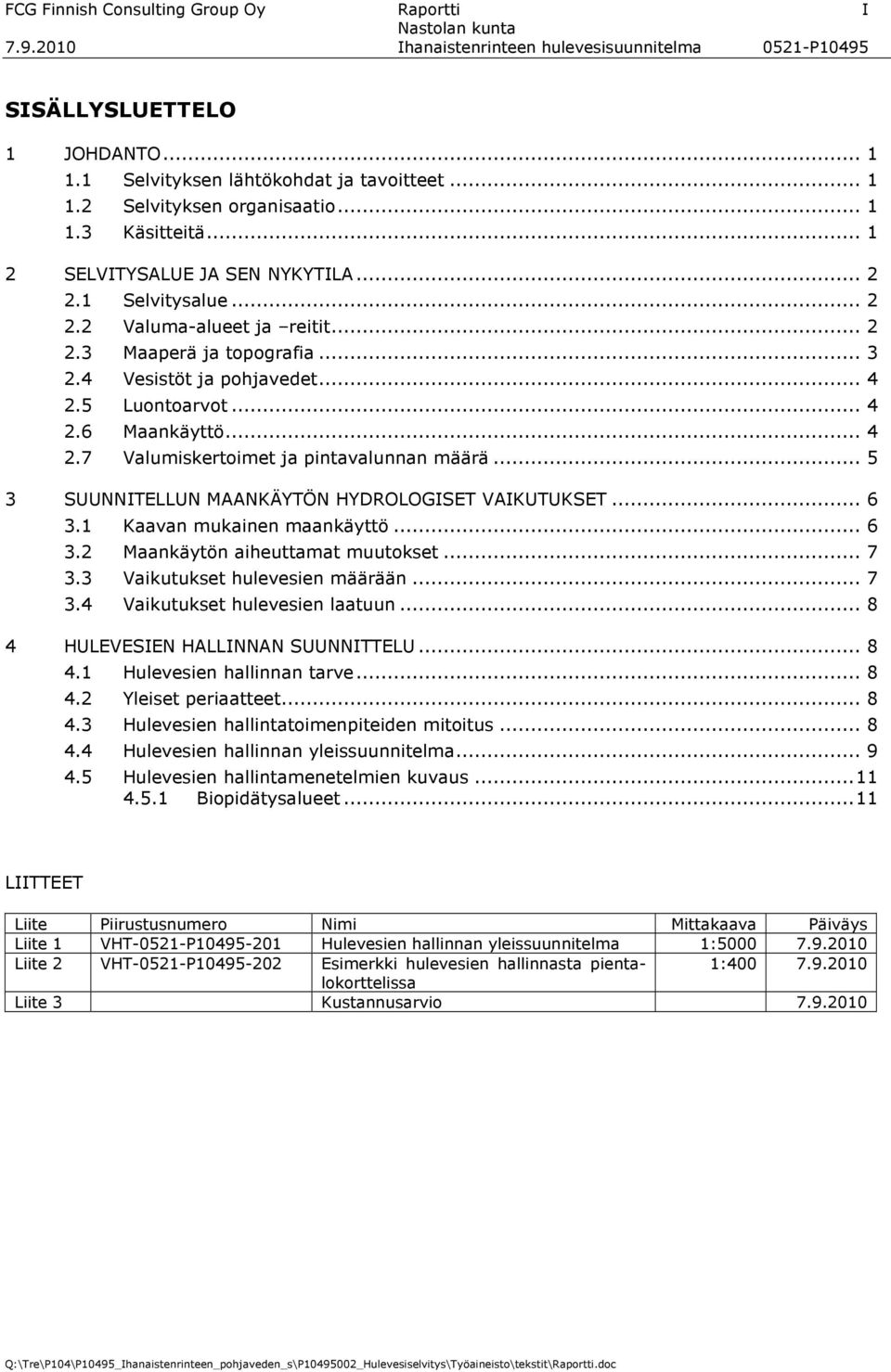 5 Luontoarvot... 4 2.6 Maankäyttö... 4 2.7 Valumiskertoimet ja pintavalunnan määrä... 5 3 SUUNNITELLUN MAANKÄYTÖN HYDROLOGISET VAIKUTUKSET... 6 3.1 Kaavan mukainen maankäyttö... 6 3.2 Maankäytön aiheuttamat muutokset.