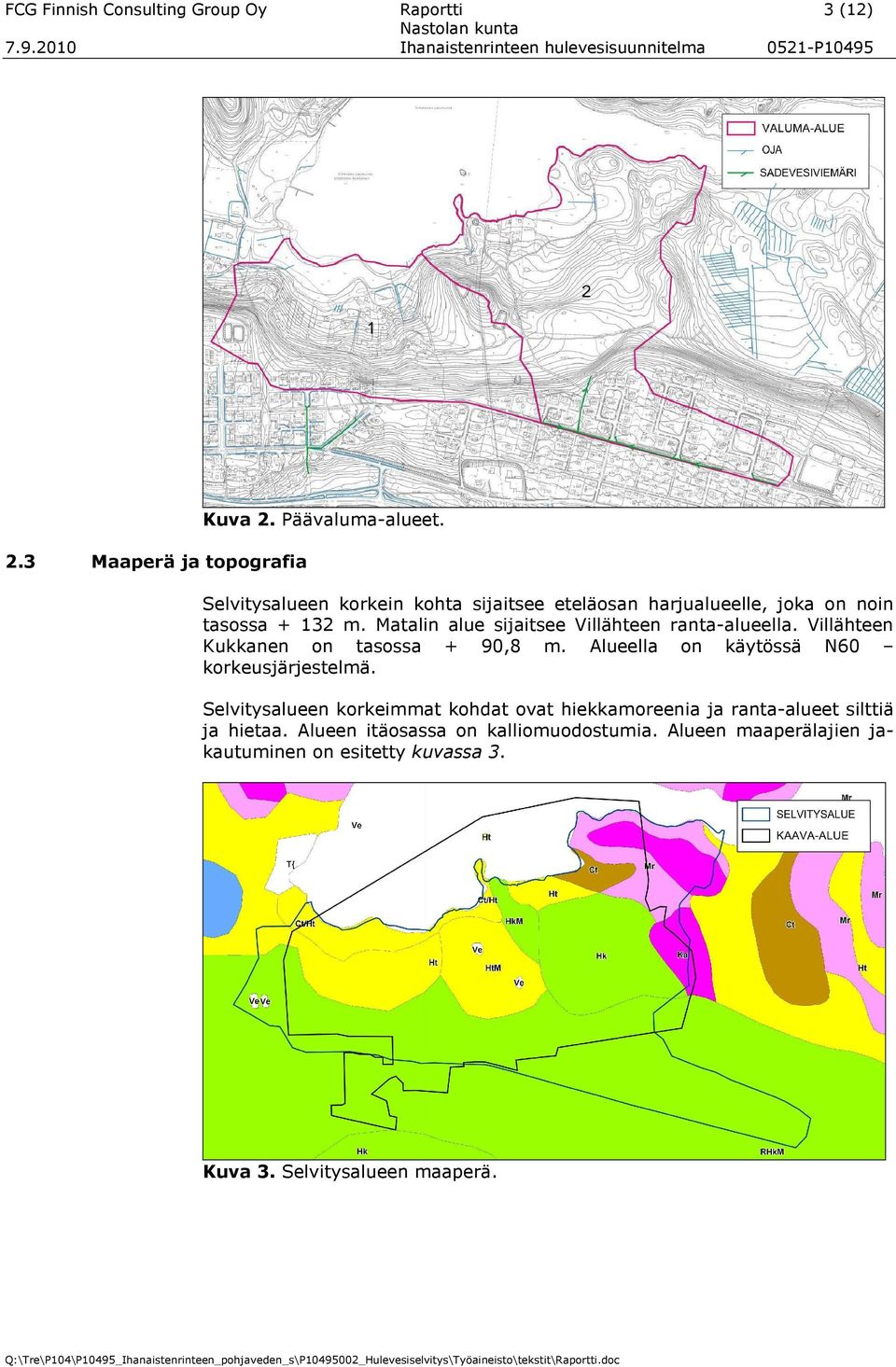 Matalin alue sijaitsee Villähteen ranta-alueella. Villähteen Kukkanen on tasossa + 90,8 m. Alueella on käytössä N60 korkeusjärjestelmä.