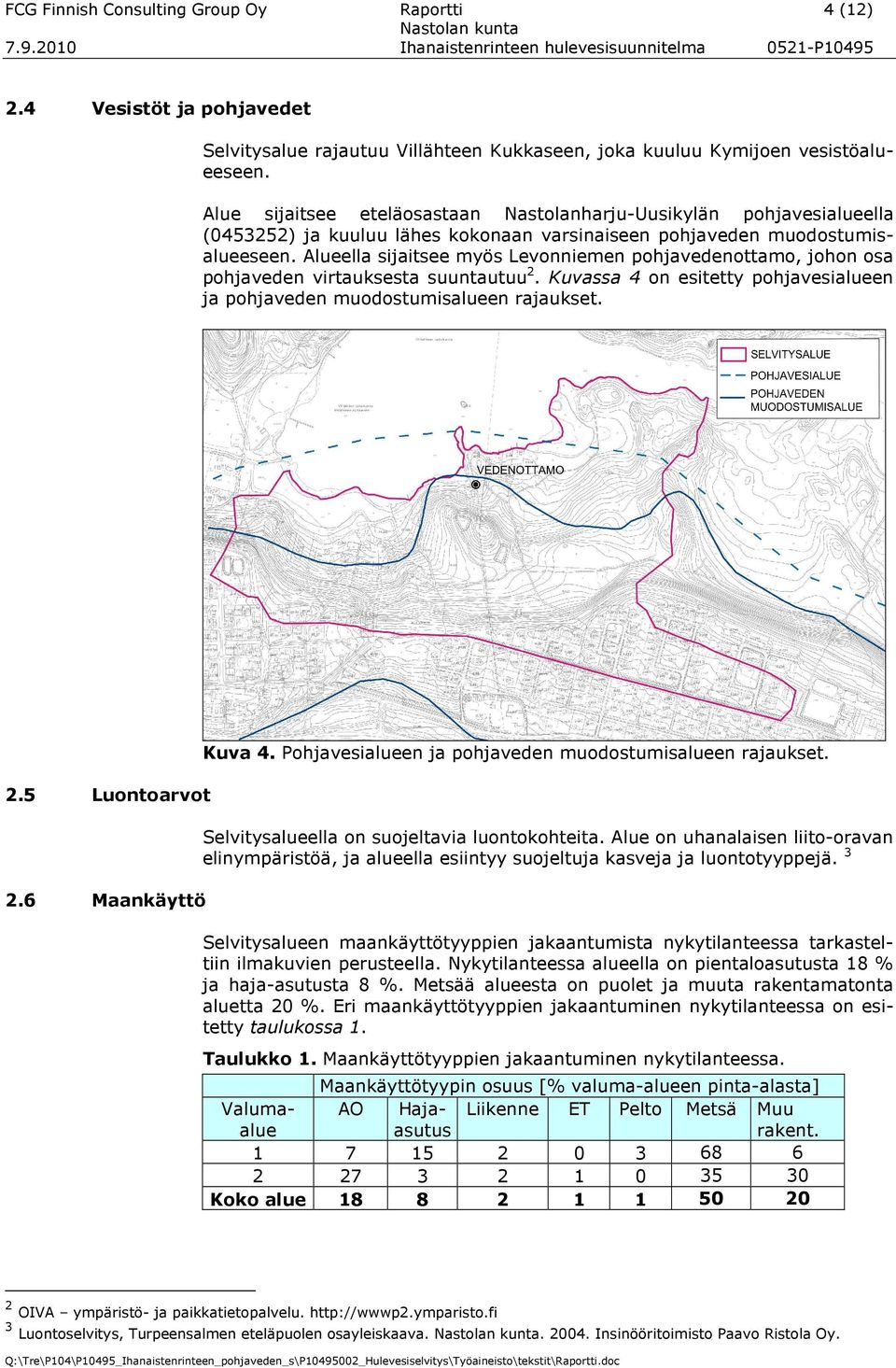 Alueella sijaitsee myös Levonniemen pohjavedenottamo, johon osa pohjaveden virtauksesta suuntautuu 2. Kuvassa 4 on esitetty pohjavesialueen ja pohjaveden muodostumisalueen rajaukset. 2.5 Luontoarvot 2.